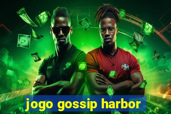 jogo gossip harbor